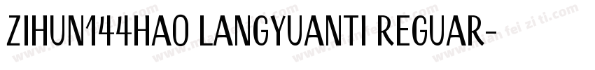 zihun144hao langyuanti Reguar字体转换